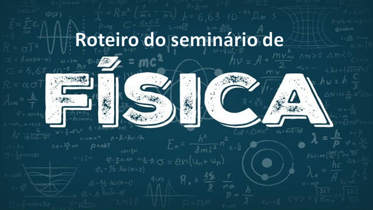 Roteiro do Seminário de Física - 9º A e B
